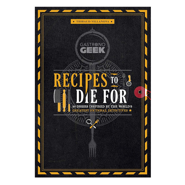 Recipes To Die For - 40 Dishes Inspired By The World's Greatest Fictional Detectives