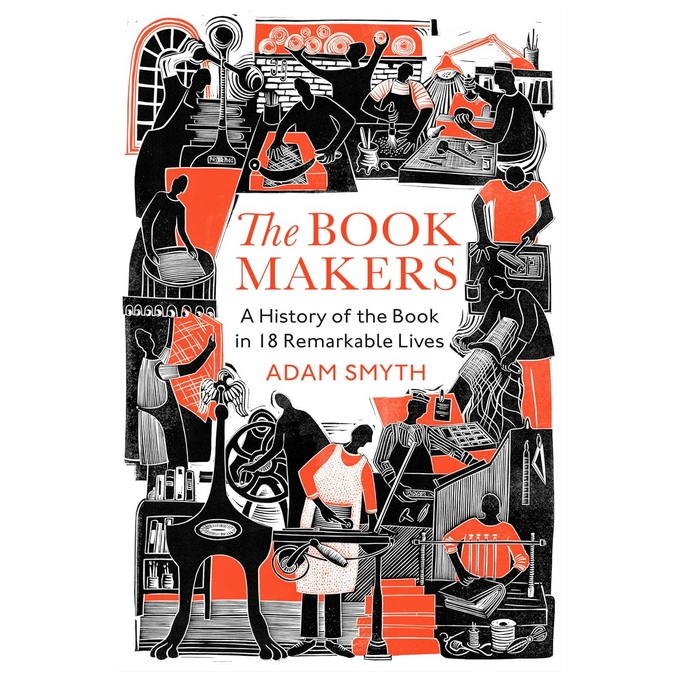 The Book Makers: A History of the Book in 18 Remarkable Lives