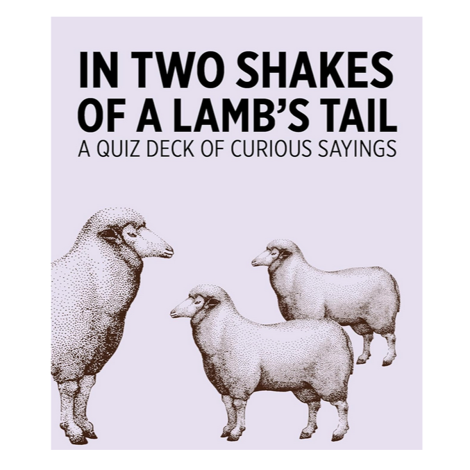 In Two Shakes of a Lamb's Tail: A Quiz Deck of Curious Sayings Knowledge Cards Game