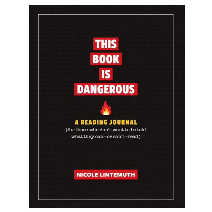 This Book Is Dangerous: A Reading Journal for those who refuse to be told what they can - or can't - read