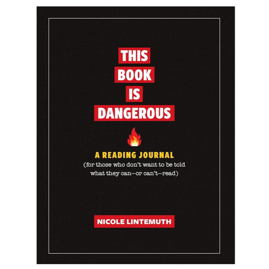 This Book Is Dangerous: A Reading Journal for those who refuse to be told what they can - or can't - read