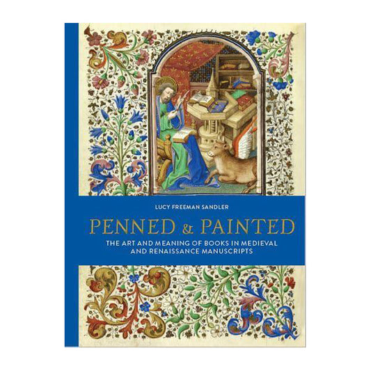 Penned and Painted: The Art & Meaning of Books in Medieval and Renaissance Manuscripts
