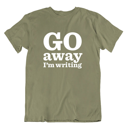 Go Away I'm Writing T-shirt