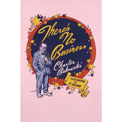 There's No Business by Charles Bukowski Poster